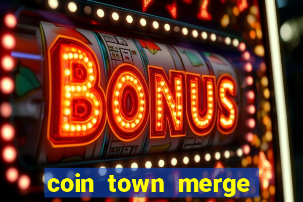 coin town merge slot make money