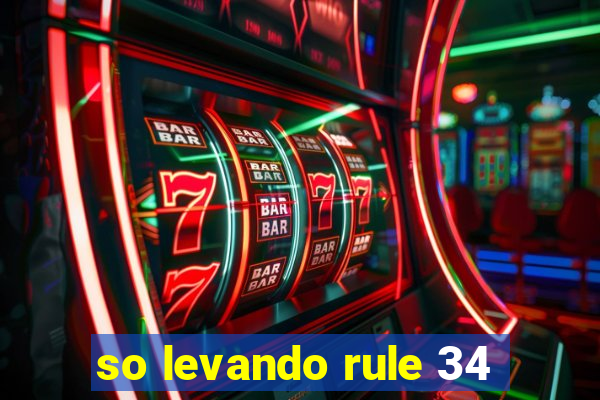 so levando rule 34