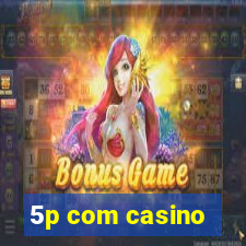 5p com casino