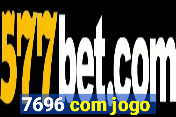 7696 com jogo