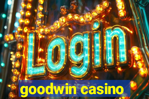 goodwin casino