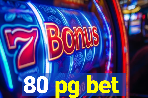 80 pg bet