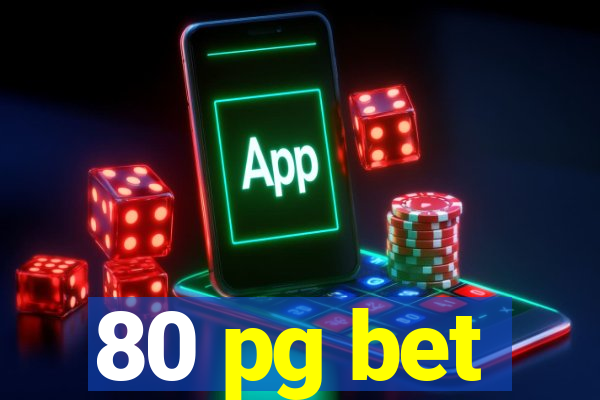 80 pg bet