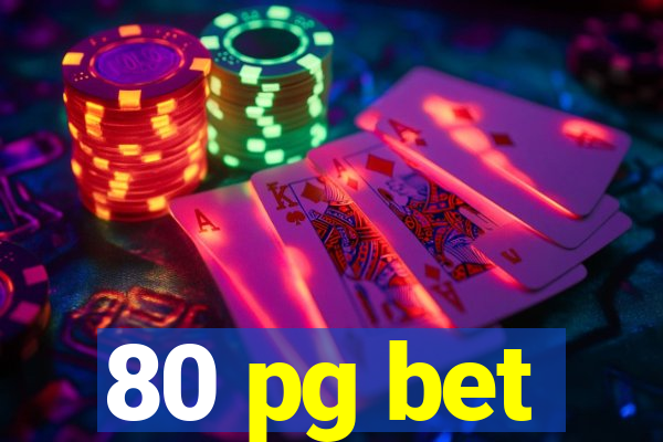 80 pg bet