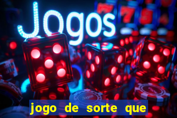 jogo de sorte que ganha dinheiro