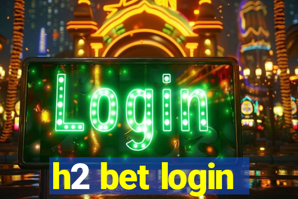 h2 bet login