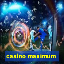 casino maximum