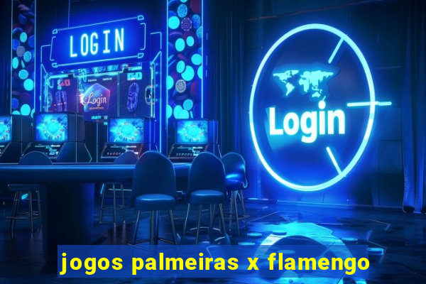 jogos palmeiras x flamengo