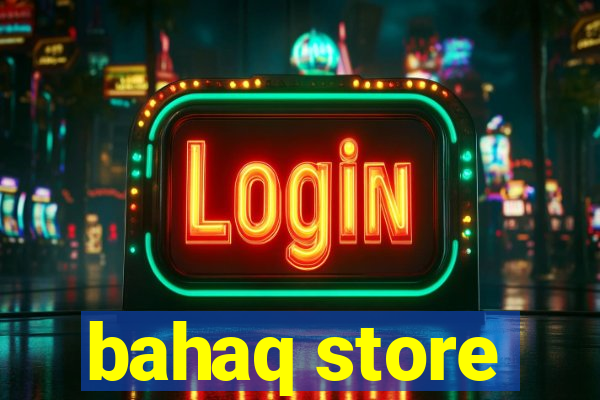 bahaq store