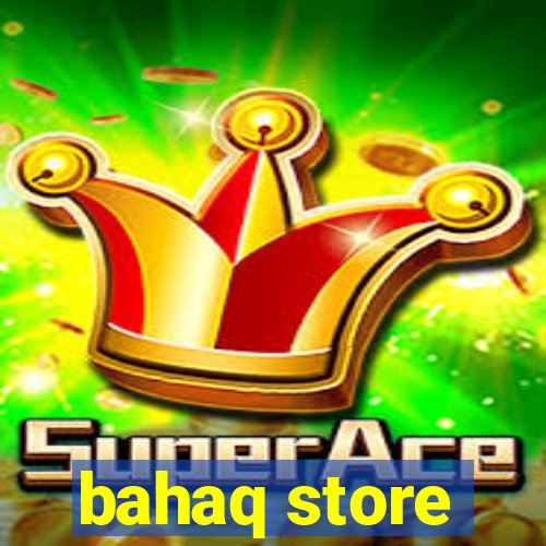 bahaq store