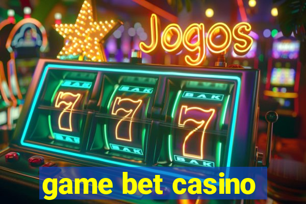 game bet casino