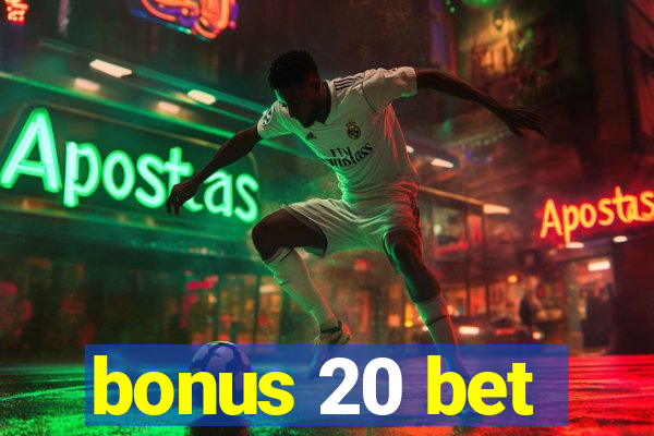 bonus 20 bet