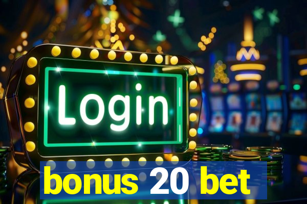 bonus 20 bet