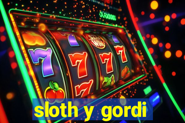 sloth y gordi