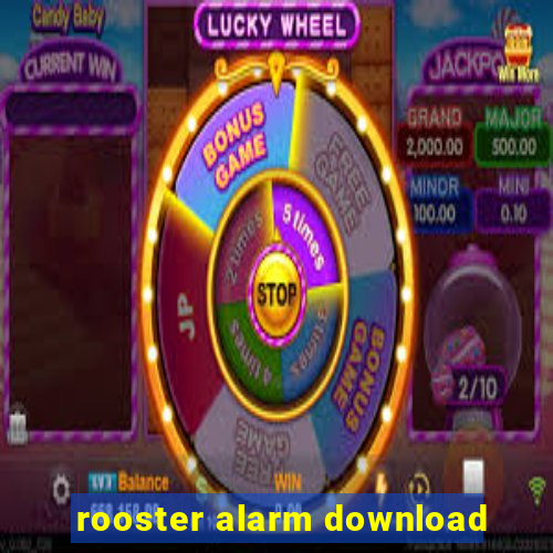 rooster alarm download