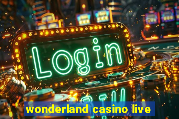 wonderland casino live