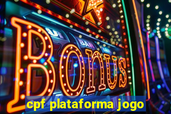 cpf plataforma jogo