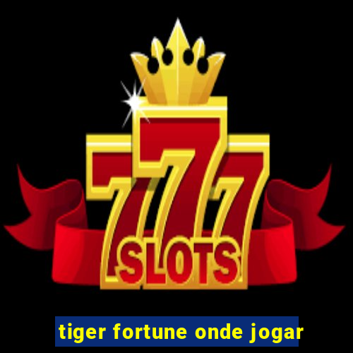 tiger fortune onde jogar