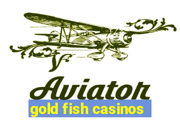 gold fish casinos