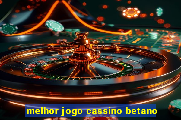 melhor jogo cassino betano