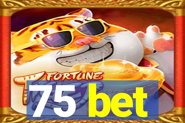 75 bet