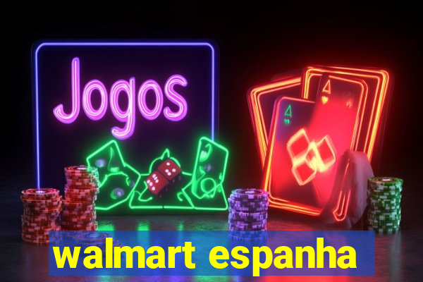 walmart espanha