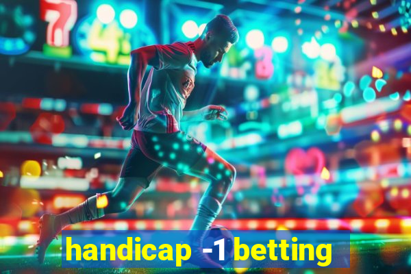 handicap -1 betting