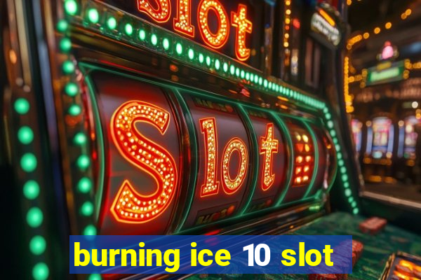 burning ice 10 slot