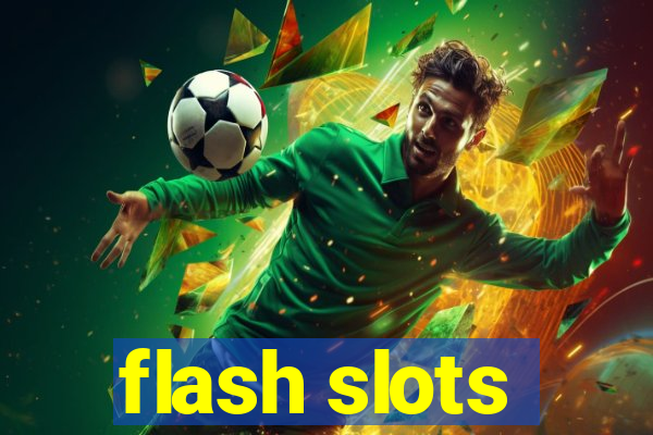 flash slots