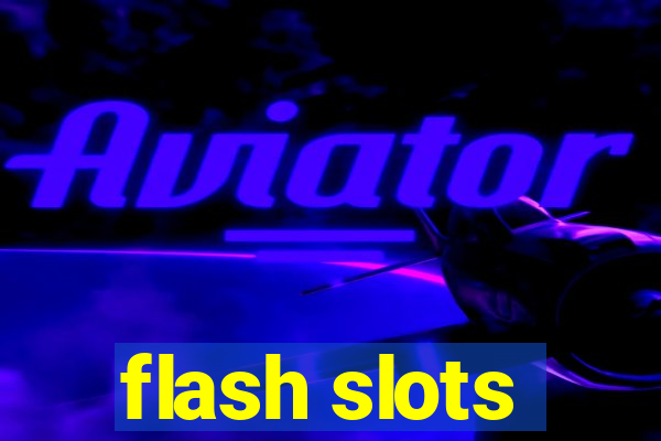 flash slots