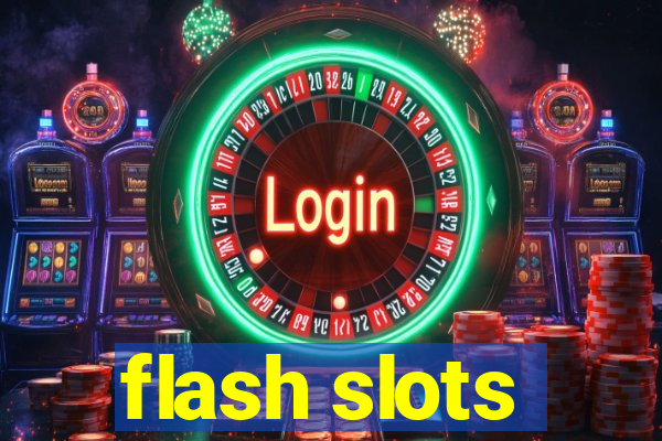 flash slots