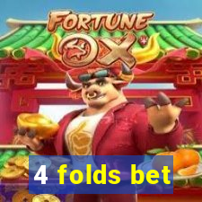 4 folds bet