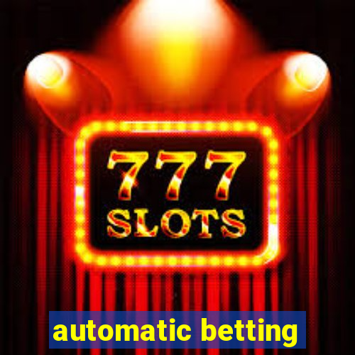 automatic betting