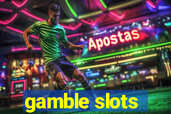 gamble slots