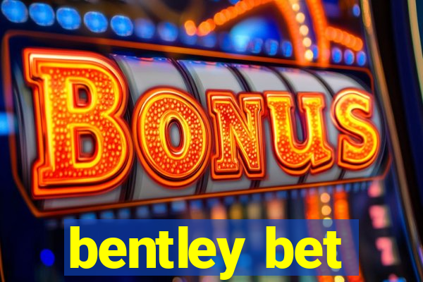 bentley bet