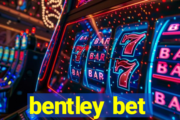 bentley bet