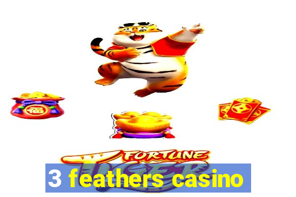 3 feathers casino