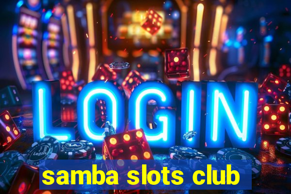 samba slots club