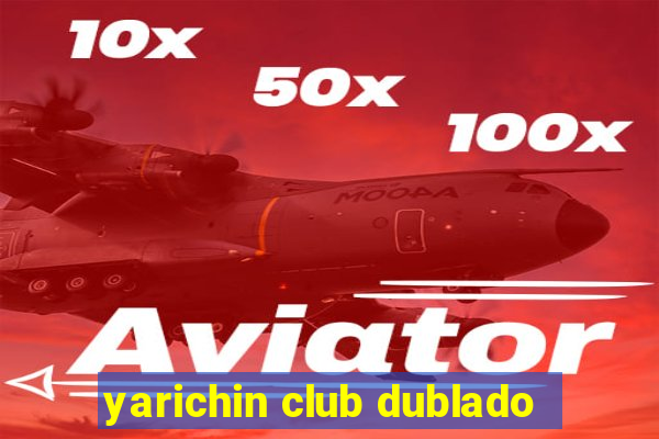 yarichin club dublado