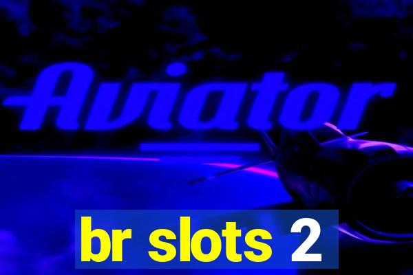 br slots 2