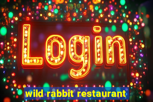 wild rabbit restaurant