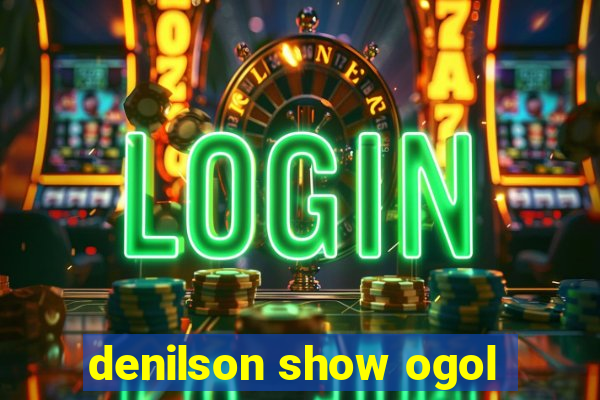 denilson show ogol