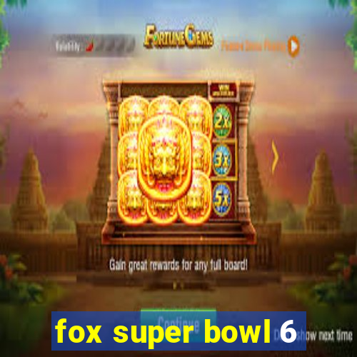 fox super bowl 6