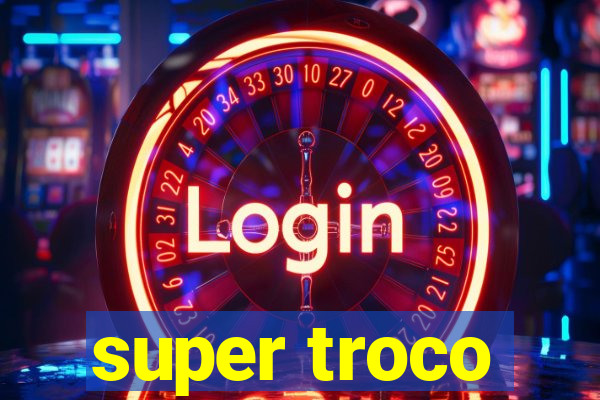 super troco