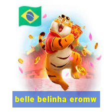 belle belinha eromw