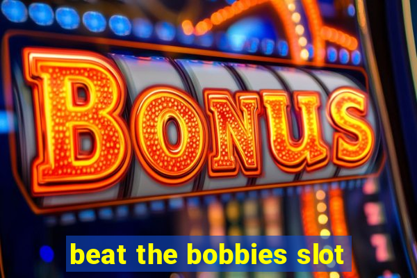 beat the bobbies slot