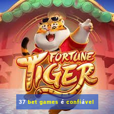 37 bet games é confiável