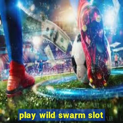 play wild swarm slot