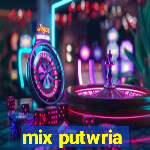 mix putwria