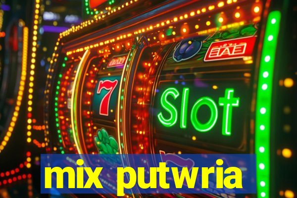 mix putwria